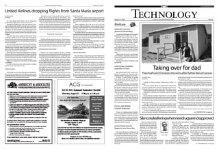 6A 	 Pacific Coast Business Times	 August 5-11, 2016
Technology
www.pacbiztimes.com
When word leaked that the
FoodandDrugAdministration
declinedtoapproveaNovartis
biosimilar of an Amgen drug
July 19, there was silence from
the pharmaceuticals.
Butwhenregulatorslikethe
FDA or the European Medi-
cines Agency approve new
drugs, the news is celebrated
by companies as if fireworks
should explode and people should break
intosonganddanceinthestreets.Journal-
ists,likemyself,getbombardedbynewsre-
leasesaboutthepositiveeffects
of the new drugs.
Reuters quietly reported
that the FDA declined to ap-
prove Novartis’ biosimilar of
the drug pegfilgrastim, which
ThousandOaks-basedbiotech
giant Amgen sells under the
tradename Neulasta.
Reuters reported Vasant
Narasimhan, head of develop-
ment at Novartis, said the FDA issued a
lettersayingitwouldnotapprovethedrug
at the end of June, “without giving further
details.”
CreatedbyAmgenin1998andapproved
bytheFDAin2002,Neulastastimulatesthe
growth of white blood cells to fight infec-
tions. With $4.7 billion in sales last year, it
was second only to Amgen’s Enbrel, which
had $5.3 billion in sales.
A biosimilar, or essentially a generic
version, of Neulasta could help patients by
makingacheaperversionofthedrugavail-
able.ItalsocouldhurtAmgen’sbottomline.
Soitwasoddtomethatsuchimportant
By Philip Joens
Staff Writer
Lurking in Stefany Hedman Westenskow’s office is a
ghost.
The room is quiet. Blinds are drawn and it’s fairly dark,
butsomesunlightslipsinbetweentheshadesandshineson
the faded dark green carpet and an old puffy leather couch.
Hedman Westenskow sits at her desk — her father’s desk
— preparing to talk about his company, which is now her
company.
David Hedman founded ThermaPure in the late 1990s
anddevelopedtechnologytokillinsectsandpestswithhot
airinsteadofchemicalsharmfultohomeownersandtheen-
vironment. On May 13, he died at age 59 after a two-month
battle with cancer.
Less than a month later, on June 8, his daughter moved
into his office at ThermaPure’s headquarters near Ojai. Now
Hedman Westenskow is learning to be a CEO on the fly
while also carrying on his legacy.
“It was an interesting life growing up with someone
who’s an inventor,” she said. “My dad was just so passionate
aboutthetechnology.Hewouldtalkaboutitwitheveryone,
everywhere he went.”
Until his death, Hedman also served as the CEO of Ther-
maPure’s sister company, Ventura-based Precision Environ-
mental.Hedmanstartedthatcompanyin1986asanasbestos
removal company and his daughter will also now fill that
role.
ThermaPure owns nine patents for its ThermaPure heat
technology and licenses the technology to customers.
Since its founding, Precision Environmental has broad-
ened its services to include mold, pest, water and termite
remediationservicesusingThermaPure’stechnology.While
working at Precision in the mid-1990s, Hedman began tin-
kering with something called “structural pasteurization.”
ThermaPure’s heat system essentially creates a heat tor-
nado that traps bugs and kills them by overheating them.
Fansattachedtopropaneheatersblowshotairthroughout
a structure and heats the interior to about 115 degrees for
two hours.
Small probes are also placed into cracks, crevices and
Stefany Hedman Westenskow, CEO of ThermaPure, stands outside a testing facility in Ojai.
PHILIPJOENSPHOTO
see THERMAPURE on page 8A
September launches
planned at Vandenberg
Twolauncheswillhappeninoneweekat
Vandenberg Air Force Base next month.
Between 11:30 a.m. and 11:44 a.m. Sept.
15, the United Launch Alliance, a joint ven-
ture between Lockheed Martin and Boe-
ing, will launch the earth imaging satellite
WorldView 4 from launch pad SLC-3E.
RocketgazerswillalsogetatreatSept.19
from SpaceX when another Falcon 9 rock-
et lifts off at 9:49 p.m. carrying 10 Iridium
constellationcommunicationssatellitesinto
orbit.
Iridium hopes to launch a second batch
of 10 satellites in December and five more
batchesof10satellitesfromVandenbergby
the end of 2017.
So,bringyourcamera.Thephotoscould
be stunning.
Land O’Lakes completes
acquisition of Ceres
Minneapolis-based Land O’Lakes com-
pleted its acquisition of Thousand Oaks-
basedag-biotechcompanyCeresonAug.1.
On June 17, Land O’Lakes, an ag and
food conglomerate that had $13 billion in
salesin2015,announceditwouldbuyCeres
for $17.2 million.
For about two decades, Ceres had been
devotedtodevelopingbiofuelsusingcrops
like sorghum, alfalfa and corn and invested
heavily in repeated tests in Brazil. Last sum-
mer, Ceres switched its focus to developing
traits for food crops instead.
Under the deal, Ceres will become part
of Land O’Lakes subsidiary Forage Genet-
ics International. Land O’Lakes will pay 40
cents per share for Ceres, which had been
tradingat22centspershareonJune16be-
fore the deal was announced.
Procore adds Wallack
to board of directors
Procore, a Carpinteria-based manufac-
turerofcloud-basedconstructionsoftware,
added Perry Wallack, co-founder of Corner-
stone OnDemand, to its board of directors
July 7. Cornerstone OnDemand, based in
Santa Monica, is a cloud-based talent man-
agement software company.
Goleta Entrepreneurial
Magnet to host Demo Day
The Goleta Entrepreneurial Magnet will
host its Demo Day from 5:30 p.m. to 7:30
p.m. Aug. 9 at the Bacara Resort and Spa.
Sixcompanieswereacceptedforaseven-
weeksummeracceleratorthroughthecen-
ter. At the event each team will pitch their
productstoinvestorsanddemonstratethem
afterward.
August 5-11, 2016	 A report on business at the cutting edge	 Page 7A
see TECHNOLOGY on page 8A
Briefcase
Taking over for dad
ThermaPureCEOseizesthereinsafterfatherdiesofcancer
Silenceisdeafeningwhennewdrugsarenotapproved
United Airlines dropping flights from Santa Maria airport
By Marissa Nall
Staff Writer
The Santa Maria Public Airport will no longer have
United Airlines flights to San Francisco after Oct. 5.
Operated by SkyWest, the carrier will continue to pro-
videtwoflightsdailyuntilthenandwillcontactcustomers
with reservations past that date to offer alternate accom-
modations,saidUnitedspokesmanJonathanGuerin.Until
May of last year, the company provided daily flights to Los
AngelesInternationalAirportbeforerelocatingthosetoSan
Francisco.
“We continually review supply and demand for service
in all of the markets we serve,” Guerin said. “We made the
decisiontoendservicebetweenSantaMariaandSanFran-
ciscobecausethatroutewasnotmeetingexpectationsand
was not sustainable.”
TheSantaMariaPublicAirportDistrictexpresseddisap-
pointmentoverthedecisioninastatementAug.2.Itattrib-
uted the move to United’s “failure to address military and
governmentfares,scheduleissuesandthelocalfarefornon-
connecting passengers to San Francisco.”
Whilethereweremanyfactorsaffectingtheoverallper-
formanceoftheroute,aregionalpilotshortagecontributed
tothedecisiontoendtheservice,Guerinsaid.Unitedisad-
vising its customers that they can still fly out of the neigh-
boring Santa Barbara and San Luis Obispo airports.
Flights to Las Vegas from Santa Maria are still available
via Allegiant.
The district will pursue other airline options to replace
United’s service, the statement said.
FOOD FOR FIESTA
PublichealthconcernssurroundingtheannualOldSpan-
ish Days Fiesta prompted the Santa Barbara police, parks
andhealthdepartmentstoannounceacrackdownonillegal
food vendors for the duration of the festival.
“Rovingfoodvendors”thatoperatewithoutapermitis-
sued by the tax and permit inspector risk citations, arrest
and property seizure by city enforcement agencies, said a
statementreleasedbytheSantaBarbaraPoliceDepartment.
The city offers special event and single day licenses for
vendors as well as outdoor dining licenses for restaurants
alreadyoperatingunderabusinesslicense.Healthpermits
arealsorequiredbycountyandstateordinances,whether
vendors are operating at a fixed or mobile location.
ThefiestawilltakeplacethroughAug.7,featuringSpan-
ish,NativeAmericanandMexicanculturalevents,costumes
andmenusalongStateStreetinSantaBarbara.Thefiesta’s
executivecommitteeanticipatesmorethan100,000people
will attend the festival, which got its start in 1924.
APPROACHABLE ADVERTISING
Ventura’s 2017 visitor magazine will get a redesign
courtesyofapartnershipbetweentheVenturaVisitorsand
ConventionBureauandGreensboro,N.C.-basedPaceCom-
munications,announcedExecutiveDirectorMarlyssAuster.
Of the 120,000 copies that will be printed annually, al-
most50,000willbedistributedincitiesthroughoutCalifor-
nia and 20,000 will go to area hotels, motels and cultural
centers.Theremainderwillbescatteredthroughoutregional
welcomecenters,airlinesandtradeshows,savedforevents
and mailed to consumers upon request. Visit Ventura will
host digital copies and send 10,000 to its target markets in
Canada, the Pacific Northwest and other states.
“There are a lot of coastal cities but why do they want
to come to ours?” Auster asked. “I think it’s the commu-
nity,thelocalbusinesseswehavehereandwhatweshare
with the visitors that come here. Immediately, they feel
like they belong.”
Pacehasmovedintothecontentcreationspacefromits
roleinpublishing,overhaulingthetraditionalvisitorguide
afterexperiencewritingfeaturesoncitiesforin-flightmaga-
zines.
“Visitor magazines, first of all, are as old as the tele-
phone,but,unlikethetelephone,visitormagazineshaven’t
changed,”saidSteveMitchem,Pacevicepresidentandpub-
lisher of travel media. “They still keep trying to do what,
now, mobile devices do.”
Anoutdated,phone-book-likeformathastouriststuning
outandbusinessesparticipatingoutofobligation,Mitchem
said. The new format will do away with display ads that
brokeupreaderengagementandreplacethemwithpromo-
tional content in a story format.
“The old visitor guides provided information,” he said.
“What we’re trying to do is tell stories.”
The brand will align with the VVCB’s focus on outdoor
activities and “approachable authenticity,” Mitchem said.
Businesses can purchase space in the guide for $2,000-
$4,500 until Sept. 9.
MASCOT AND MURALS
San Luis Obispo is requesting input from residents this
monthtodetermineanewlocationforitsBoxArtProgram,
aswellasapplicantsfortheopenroleofDowntownBrown,
the farmers market mascot.
Started in 2010, the Box Art Program has covered 33
traffic signal utility boxes with art pieces commissioned
fromlocalresidents,artistsandstudents.Withthedualpur-
poseofgraffitiabatementandcommunitybeautification,the
city is soliciting votes from community members to priori-
tize the 31 remaining utility boxes by Aug. 28.
Applicants to portray area bear mascot Downtown
BrownonThursdayeveningsatthefarmersmarketcansend
resumes to the SLO Downtown Association.
• Contact Marissa Nall at mnall@pacbiztimes.com.
Travel & Tourism
Philip Joens
Technology
 