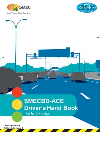 Driver’s Handbook
Edition: 1, Revision: 0
SMECBD-ACE
Driver’s Hand Book
Safe Driving
 