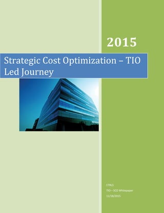 2015
CTRLS
TIO – SCO Whitepaper
11/18/2015
Strategic Cost Optimization – TIO
Led Journey
 
