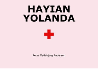 HAYIAN
YOLANDA
Peter Møllebjerg Andersen
 