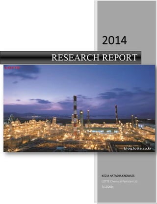 2014
KEZIA NATASHA KNOWLES
LOTTE Chemical Pakistan Ltd.
7/12/2014
RESEARCH REPORT
 