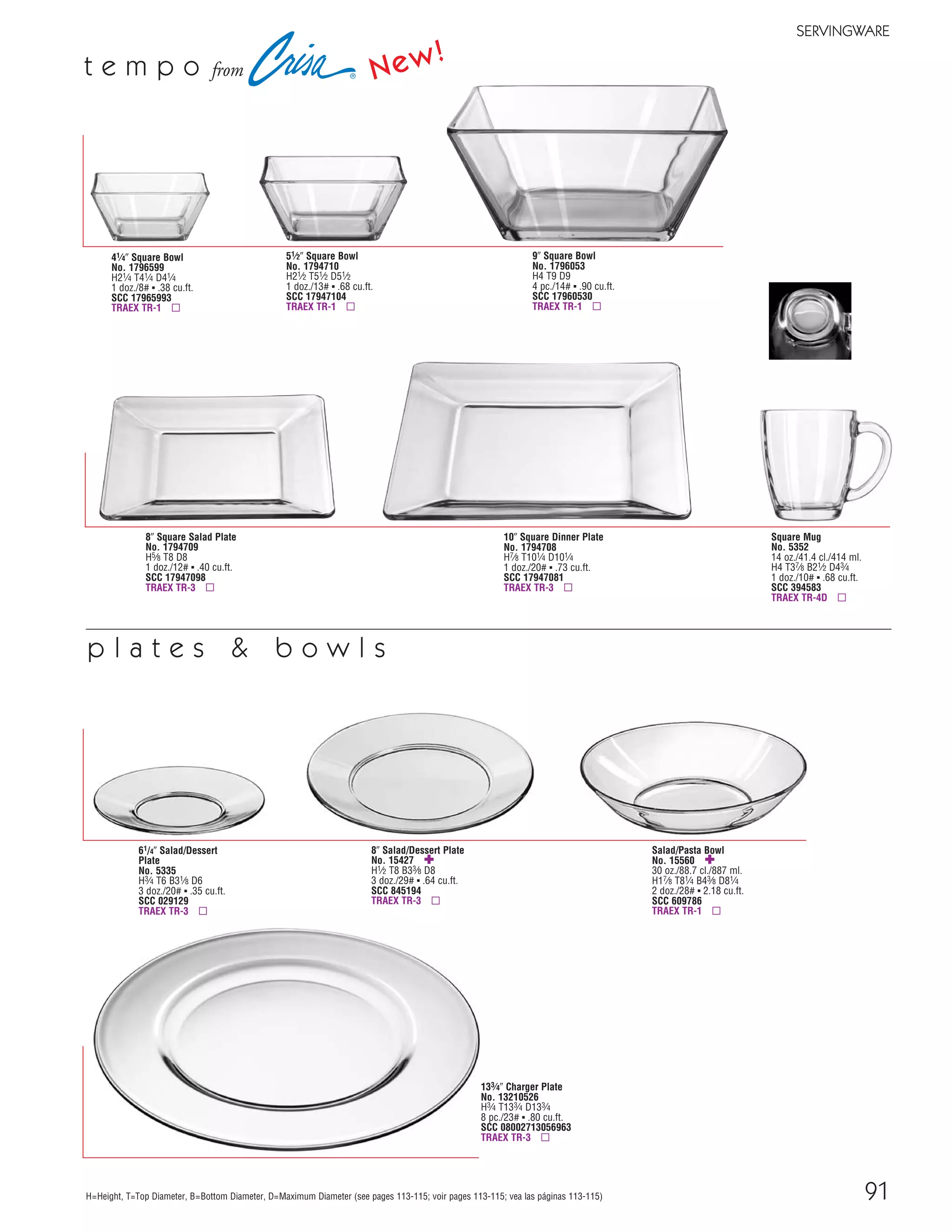 30 www.libbey.com
Champagne
No. 3787 μ
31⁄2 oz./10.4 cl./104 ml.
H41⁄8 T31⁄4 B23⁄4 D33⁄8
3 doz./14# ▪ 1.27 cu.ft.
SCC 239863
TRAEX TR-6B ▫
Champagne
No. 3777 μ
41⁄2 oz./13.3 cl./133 ml.
H41⁄4 T31⁄4 B23⁄4 D33⁄8
3 doz./14# ▪ 1.31 cu.ft.
SCC 239849
TRAEX TR-6B ▫
Champagne
No. 3773 μ
51⁄2 oz./16.3 cl./163 ml.
H41⁄2 T31⁄4 B23⁄4 D33⁄8
3 doz./15# ▪ 1.38 cu.ft.
SCC 239832
TRAEX TR-6B ▫
Wine
No. 3764 μ
81⁄2 oz./25.1 cl./251 ml.
H55⁄8 T27⁄8 B23⁄4 D31⁄8
2 doz./10# ▪ .98 cu.ft.
SCC 370082
TRAEX TR-12HH ▫
ß Heat-Treated μ Safedge Rim and Foot Guarantee ▫ Recommended Traex Glass Rack
Cordial
No. 3793 μ
1 oz./3.0 cl./30 ml.
H41⁄4 T15⁄8 B15⁄8 D15⁄8
1 doz./2# ▪ .14 cu.ft.
SCC 574629
TRAEX TR-9E ▫
Cordial
No. 3790 μ
11⁄4 oz./3.7 cl./37 ml.
H41⁄8 T11⁄4 B13⁄4 D13⁄4
3 doz./6# ▪ .39 cu.ft.
SCC 239801
TRAEX TR-9E ▫
Sherry
No. 3788 μ
3 oz./8.9 cl./89 ml.
H47⁄8 T21⁄8 B23⁄8 D23⁄8
1 doz./4# ▪ .27 cu.ft.
SCC 574605
TRAEX TR-9EE ▫
Whiskey Sour
No. 3775 μ
41⁄2 oz./13.3 cl./133 ml.
H53⁄4 T2 B23⁄8 D23⁄8
3 doz./13# ▪ .90 cu.ft.
SCC 234110
TRAEX TR-9EE ▫
Brandy
No. 3792 μ
2 oz./5.9 cl./59 ml.
H41⁄4 T13⁄8 B13⁄4 D13⁄4
1 doz./2# ▪ .14 cu.ft.
SCC 574612
TRAEX TR-9E ▫
Wine
No. 3757 μ
101⁄2 oz./31.1 cl./311 ml.
H6 T31⁄8 B23⁄4 D33⁄8
3 doz./21# ▪ 1.80 cu.ft.
SCC 231508
TRAEX TR-6BB ▫
Wine
No. 3766 μ
61⁄2 oz./19.2 cl./192 ml.
H61⁄4 T21⁄8 B25⁄8 D25⁄8
3 doz./17# ▪ 1.16 cu.ft.
SCC 231676
TRAEX TR-7CC ▫
Wine
No. 3765 μ
81⁄2 oz./25.1 cl./251 ml.
H63⁄8 T23⁄8 B21⁄4 D23⁄4
2 doz./11# ▪ .87 cu.ft.
SCC 370099
TRAEX TR-7CC ▫
Cocktail
No. 3770 μ
41⁄2 oz./13.3 cl./133 ml.
H51⁄8 T27⁄8 B21⁄2 D27⁄8
3 doz./13# ▪ 1.17 cu.ft.
SCC 239825
TRAEX TR-7CC ▫
Wine
No. 3769 μ
61⁄2 oz./19.2 cl./192 ml.
H53⁄8 T25⁄8 B21⁄2 D27⁄8
2 doz./11# ▪ .79 cu.ft.
SCC 370105
TRAEX TR-7CC ▫
Wine
No. 3784 μ
83⁄4 oz./25.9 cl./259 ml.
H63⁄8 T23⁄4 B23⁄4 D31⁄8
2 doz./12# ▪ 1.14 cu.ft.
SCC 377654
TRAEX TR-12HHH ▫
Wine
No. 3783 μ
83⁄4 oz./25.9 cl./259 ml.
H7 T21⁄4 B23⁄4 D23⁄4
2 doz./11# ▪ .96 cu.ft.
SCC 373915
TRAEX TR-7CCC ▫
e m b a s s y®
STEMWARE, BARWARE
Flute
No. 3795 μ
6 oz./17.7 cl./177 ml.
H81⁄8 T2 B23⁄4 D23⁄4
1 doz./6# ▪ .55 cu.ft.
SCC 574643
TRAEX TR-7CCCC ▫
Flute
No. 3794 μ
41⁄2 oz./13.3 cl./133 ml.
H73⁄8 T13⁄4 B23⁄4 D23⁄4
1 doz./5# ▪ .42 cu.ft.
SCC 574636
TRAEX TR-13MMMMM ▫
Footed Rocks
No. 3746 μ
51⁄2 oz./16.3 cl./163 ml.
H41⁄8 T31⁄8 B23⁄4 D31⁄8
2 doz./13# ▪ .69 cu.ft.
SCC 370044
TRAEX TR-12H ▫
Footed Rocks
No. 3747 μ
7 oz./20.7 cl./207 ml.
H43⁄8 T31⁄4 B23⁄4 D31⁄4
2 doz./13# ▪ .81 cu.ft.
SCC 370051
TRAEX TR-12H ▫
Footed Hi-Ball
No. 3736 μ
8 oz./23.7 cl./237 ml.
H53⁄8 T23⁄4 B23⁄4 D23⁄4
2 doz./14# ▪ .75 cu.ft.
SCC 370020
TRAEX TR-7CC ▫
Footed Hi-Ball
No. 3737 μ
10 oz./29.6 cl./296 ml.
H6 T27⁄8 B23⁄4 D27⁄8
2 doz./14# ▪ .89 cu.ft.
SCC 370037
TRAEX TR-7CC ▫
Martini
No. 3779 μ
91⁄4 oz./27.4 cl./274 ml.
H61⁄2 T43⁄8 B3 D43⁄8
1 doz./8# ▪ 1.13 cu.ft.
SCC 019578
TRAEX TR-8DDD ▫
Libbey's new Embassy
Mini-Martini shown
with Syracuse China's
Chablis Square Plate,
complimented with
Omega flatware from
World Tableware.
Sorbet
No. 3801 μ
23⁄4 oz./8.1 cl./81 ml.
H23⁄4 T31⁄8 B21⁄8 D31⁄8
2 doz./8# ▪ .59 cu.ft.
SCC 387738
TRAEX TR-12H ▫
Mini-Martini
No. 3701 μ
3 oz./8.9 cl./89 ml.
H33⁄4 T31⁄8 B21⁄8 D31⁄8
1 doz./4# ▪ .37 cu.ft.
SCC 351548
TRAEX TR-12H ▫
Cocktail
No. 3771 μ
5 oz./14.8 cl./148 ml.
H51⁄4 T33⁄4 B23⁄4 D33⁄4
3 doz./16# ▪ 1.96 cu.ft.
SCC 147991
TRAEX TR-11GG ▫
Cocktail
No. 3733 μ
71⁄2 oz./22.2 cl./222 ml.
H63⁄8 T41⁄4 B3 D41⁄4
1 doz./7# ▪ .99 cu.ft.
SCC 317575
TRAEX TR-8DD ▫
91H=Height, T=Top Diameter, B=Bottom Diameter, D=Maximum Diameter (see pages 113-115; voir pages 113-115; vea las páginas 113-115)
SERVINGWARE
t e m p o
61/4" Salad/Dessert
Plate
No. 5335
H3⁄4 T6 B31⁄8 D6
3 doz./20# ▪ .35 cu.ft.
SCC 029129
TRAEX TR-3 ▫
8" Salad/Dessert Plate
No. 15427 ✚
H1⁄2 T8 B33⁄8 D8
3 doz./29# ▪ .64 cu.ft.
SCC 845194
TRAEX TR-3 ▫
Salad/Pasta Bowl
No. 15560 ✚
30 oz./88.7 cl./887 ml.
H17⁄8 T81⁄4 B43⁄8 D81⁄4
2 doz./28# ▪ 2.18 cu.ft.
SCC 609786
TRAEX TR-1 ▫
133⁄4" Charger Plate
No. 13210526
H3⁄4 T133⁄4 D133⁄4
8 pc./23# ▪ .80 cu.ft.
SCC 08002713056963
TRAEX TR-3 ▫
from
p l a t e s & b o w l s
51⁄2" Square Bowl
No. 1794710
H21⁄2 T51⁄2 D51⁄2
1 doz./13# ▪ .68 cu.ft.
SCC 17947104
TRAEX TR-1 ▫
8" Square Salad Plate
No. 1794709
H5⁄8 T8 D8
1 doz./12# ▪ .40 cu.ft.
SCC 17947098
TRAEX TR-3 ▫
10" Square Dinner Plate
No. 1794708
H7⁄8 T101⁄4 D101⁄4
1 doz./20# ▪ .73 cu.ft.
SCC 17947081
TRAEX TR-3 ▫
9" Square Bowl
No. 1796053
H4 T9 D9
4 pc./14# ▪ .90 cu.ft.
SCC 17960530
TRAEX TR-1 ▫
New!
New!
New!
New!
New!
41⁄4" Square Bowl
No. 1796599
H21⁄4 T41⁄4 D41⁄4
1 doz./8# ▪ .38 cu.ft.
SCC 17965993
TRAEX TR-1 ▫
Square Mug
No. 5352
14 oz./41.4 cl./414 ml.
H4 T37⁄8 B21⁄2 D43⁄4
1 doz./10# ▪ .68 cu.ft.
SCC 394583
TRAEX TR-4D ▫
08_6pgEmbassy_30-91_cen 11/6/08 8:47 AM Page 1
 