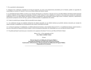 7.- No se permitirá la subcontratación.
8.- Ninguna de las condiciones contenidas en las bases de licitación, así como en las proposiciones presentadas por los licitantes, podrán ser negociadas de
conformidad en el artículo 29, fracción V de la Ley de Obras Públicas del Distrito Federal.
9.- La Autoridad del Espacio Público con base en los Artículos 40 fracción I, 41 fracción I y fracción I de la Ley de Obras Públicas del Distrito Federal efectuará
el análisis comparativo de las proposiciones admitidas, formulará el fallo mediante el cual se adjudicará el contrato al concursante que reuniendo las condiciones
establecidas en la Ley de Obras Públicas del Distrito Federal y su Reglamento, haya presentado la postura legal, técnica, económica, financiera y administrativa
que presente la propuesta solvente más baja y garantice satisfactoriamente el cumplimiento del contrato.
10.- Contra la resolución que contenga el fallo no procederá recurso alguno.
11.- Las condiciones de pago son mediante estimaciones de trabajos ejecutados, las que deberá realizarse por períodos máximos mensuales por concepto de
trabajo terminado, acompañados de la documentación que acredite la procedencia del pago.
12.- La forma de garantizar el cumplimiento y la debida aplicación del anticipo, serán mediante fianzas del 10 % y la totalidad del anticipo, respectivamente, a
favor de la Secretaría de Finanzas del Distrito Federal, a través de Institución autorizada y de conformidad con la Ley de Obras del Distrito Federal.
13.- No podrán participar las personas que se encuentren en los supuestos del artículo 37 de la Ley de Obras del Distrito Federal.
México, D.F., a 29 de septiembre de 2015
Arq. Yakin Avendaño Velasco
(Firma)
Director Ejecutivo de Edificación del Espacio Público y
Encargado del Despacho de la Dirección General de Proyectos,
Construcción e Infraestructura y Director Ejecutivo de Edificación del Espacio Público.
Responsable de la Licitación.
__________________________________________________________________
 