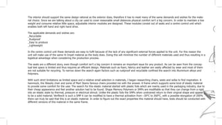 The interior should support the same design rational as the exterior does, therefore it has to meet many of the same demands and wishes for the mate-
rial choice. Since we are talking about a city car used to cover reasonable small distances physical comfort isn’t a big concern. In order to maintain a low
weight and consume relative little space, adjustable interior modules are designed. These modules consist out of seats and a centre control unit which
enables both left hand and right hand drive.
The applicable demands and wishes are:
_Recyclable
_Rustproof
_Easy to produce
_Lightweight
In the centre control unit these demands are easy to fulfil because of the lack of any significant external forces applied to the unit. For this reason the
unit will make use of the same Hi Impet material as the body does. Doing this will minimize the number of different materials used and thus resulting in a
logistical advantage when considering the production process.
The seats are a different story, even though comfort isn’t a big concern it remains an important issue for any product. As can be seen from the concep-
tual test space is limited and thus requires an efficient design. Materials such as foam, fabrics and leather are vastly affected by wear and most of them
are not suitable for recycling. To narrow down the search again factors such as rustproof and recyclable confined the search into Aluminium alloys and
Polymers.
With such strict limitations as limited space and a relative small selection in materials, I began researching chairs, seats and sofas to find inspiration. A
hammock, the Wassily chair and some of Mart Stams famous chairs provided me with the answer. A frame which supports some kind of elastic material
to provide some comfort for the user. The search for this elastic material started with plastic foils which are mainly used in the packaging industry, due to
their cheap appearance and feel another solution had to be found. Shape Memory Polymers or SMPs are modifiable so that they can change from a rigid
into an elastic state by thermal, pressure or electrical stimuli. Unlike the plastic foils the SMPs when unstrained return to their original shape and appear
to be a solid material. Veriflex® is such a SMP it can be modified to have a thermal activation from –30°C to 260°C, with a possible elongation of 200%
there can truly be said that this is an elastic material. In order to figure out the exact properties this material should have, tests should be conducted with
different versions of this material in the same frame.
 