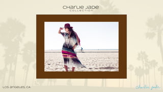 Charlie Jade
C o l l e c t i o n
Los angeles, CA
 