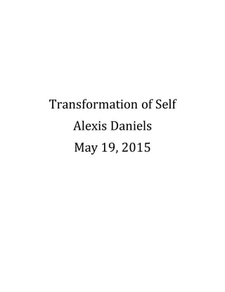 Transformation of Self
Alexis Daniels
May 19, 2015
 