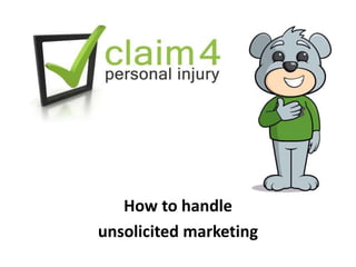 How to handle
unsolicited marketing
 