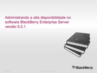 716-02047-485 © 2010 Research In Motion Limited Administrando a alta disponibilidade no software BlackBerry Enterprise Server versão 5.0.1 