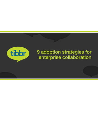 9 adoption strategies for
enterprise collaboration
 