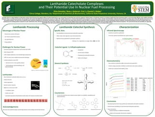 Lanthanide Catecholate Complexes
and Their Potential Use In Nuclear Fuel Processing
Efren Gonzalez,a
Rene J. Gutierreza
, Prof. S. Chantal E. Stieberb
a
Citrus College, Glendora, CA; b
Department of Chemistry & Biochemistry, California State Polytechnic University, Pomona, CA
Currently, there is a large emphasis on alternative energy research because the negative effects of carbon-based fuels on our environment are becoming more and more apparent. Nuclear power is of particular interest as it produces significantly fewer greenhouse gases, is cost and energy efficient, and is widely researched.
However, there is currently no permanent safe storage for used nuclear fuel (UNF) and environmental concerns are high. UNF is highly radioactive as a result of intermediate fission products, such as cesium, iodine, actinides and lanthanides. Industrial scale procedures currently used to treat UNF typically only remove one or
two specific products. This work aims to replicate known syntheses of gadolinium and holmium catecholate compounds. The counterions and metals will be altered to study the effects on the electrochemical properties. Various lanthanide catechol complexes, starting with lanthanum (La) up to europium (Dy), were
synthesized and resulting products analyzed via cyclic voltammetry (CV), infrared spectroscopy (IR), and nuclear magnetic resonance spectroscopy (NMR). Results indicate binding of catechol to the lanthanide metal and support differing electrochemical properties. This work demonstrates the possibility for separating
lanthanides from UNF by electrochemical means. Successful separation would reduce nuclear waste and mitigate concerns surrounding nuclear power.
Advantages of Nuclear Power
Lanthanide Processing
Catechol Ligand: 1,2-dihydroxybenzene
Lanthanide Catechol Synthesis
Infrared Spectroscopy
Characterization
Acknowledgements
• Powered by uranium-235 fission
• Low release of greenhouse gases
• Low operating cost
• Energy efficient
• Removal of fission products from used nuclear fuel (UNF)
• Safe storage of UNF
• UNF is highly radioactive, has extended high temperature
• UNF can cause severe health/environmental damages
• Limited methods to treat UNF
• Removal of one or two specific products
• Pyrometallurgy, electrometallurgy, and
hydrometallurgy
• Row 6 elements in periodic table, from La to Lu
• f-block elements
• Fission byproducts
• Quench nuclear reactions
• Difficult to remove from UNF
• +3 oxidation states
• Similar ionic radii
• successful separation of lanthanides would reduce the amount of nuclear waste
Counterions
General Synthesis
Challenges for Nuclear Power
Lanthanides
Conclusions
This work was funded through a partnership between Citrus College and Cal Poly Pomona.
Specific Aims
• Developed general bench-top synthesis for lanthanide catecholate complexes
• Demonstrates possibility for electrochemical lanthanide separation
• Future Directions:
- Expand synthesis to additional lanthanides
- Isolate and structurally characterize complexes
IR of [Dy(cat)4][PPh4]5 and Catechol
Figure 2: General composition of UNF
• Sensitive to catechol coordination
• To test for catechol coordination for a given reaction
• Test feasibility for electrochemical lanthanide separation
• Utilize redox-active ligands to tune electrochemistry
• Replicate known gadolinium catecholate synthesis.
Freeman, G. E.; Raymond, K. N. Inorg. Chem. 1985, 24, 1410.
• Inexpensive
• Commercially available
• Composed of combustible elements
• Redox-active ligand
Electrochemistry
• Does catechol coordination affect electrochemical properties?
• Tested a range of reaction conditions to determine most robust synthesis
• Initial tests conducted with Dy(NO3)3 6H2O
• A series of counterions were tested to assess effects on solubility, crystallinity and
electrochemistry.
 