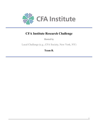 1
CFA Institute Research Challenge
Hosted by
Local Challenge (e.g., CFA Society, New York, NY)
Team B.
 