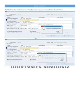ORACLE HRMS SETUP
Check the ‘Freeze Flex field Definition‘ and ‘Allow Dynamic Inserts’ check boxes and Click on ‘Compile’ button.
 