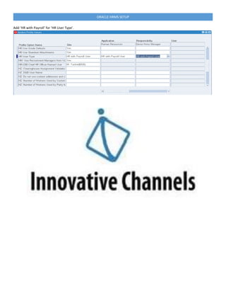 ORACLE HRMS SETUP
Add ‘HR with Payroll’ for ‘HR User Type’.
 