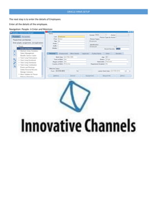 ORACLE HRMS SETUP
The next step is to enter the details of Employees
Enter all the details of the employee.
Navigation: People → Enter and Maintain
 