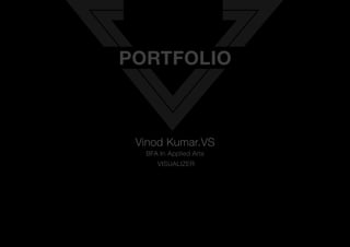 VISUALIZER
Vinod Kumar.VS
BFA In Applied Arts
PORTFOLIO
 