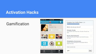 Activation Hacks
Gamification
 