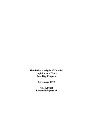 Simulation Analysis of Doubled
Haploids in a Wheat
Breeding Program
November 1999
N.L. Kruger
Research Report #5
 