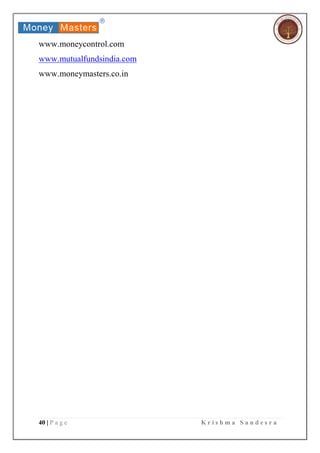 40 | P a g e K r i s h m a S a n d e s r a
www.moneycontrol.com
www.mutualfundsindia.com
www.moneymasters.co.in
 