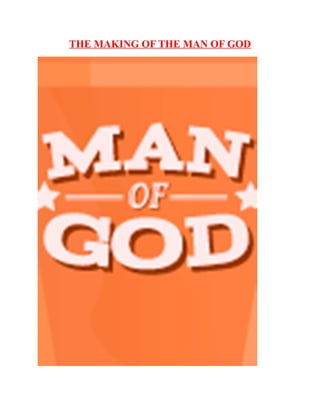 THE MAKING OF THE MAN OF GOD
 