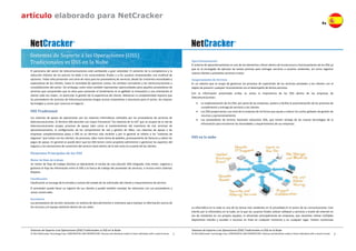 Sistemas de Soporte a las Operaciones (OSS)
Tradicionales vs OSS en la Nube
© 2014 NetCracker Technology Corp. CONFIDENTIAL AND PROPRIETARY: Disclose and distribute solely to those individuals with a need to know.
Sistemas de Soporte a las Operaciones (OSS) Tradicionales vs OSS en la Nube
1
El panorama del sector de telecomunicaciones está cambiando a gran velocidad. El aumento de la competencia y la
reducción drástica de los precios ha dado a los consumidores finales y a los usuarios empresariales una multitud de
opciones. Todos ellos presentan una serie de retos para los proveedores de servicios, desde las crecientes necesidades y
expectativas de los clientes, hasta la necesidad de optimizar costes, los cambios normativos y las reestructuraciones y
consolidaciones del sector. Sin embargo, estos retos también representan oportunidades para aquellos proveedores de
servicios que comprenden que la clave para aumentar el rendimiento es la agilidad, la innovación y una orientación al
cliente cada vez mayor, en particular la gestión de la experiencia del cliente. Mantener la competitividad requiere que
los proveedores de servicios de telecomunicaciones tengan acceso instantáneo a soluciones para el sector, las mejores
tecnologías y socios que conozcan el negocio.
OSS Tradicional
Los sistemas de apoyo de operaciones son los sistemas informáticos utilizados por los proveedores de servicios de
telecomunicaciones. El término OSS describe con mayor frecuencia "los sistemas de la red" que se ocupan de la red de
telecomunicaciones propia, procesos de apoyo tales como el mantenimiento del inventario de red, servicios de
aprovisionamiento, la configuración de los componentes de red y gestión de fallos. Los sistemas de apoyo a las
empresas complementarias plazo o SRS es un término más reciente y por lo general se refiere a los "sistemas de
negocios" que tratan con los clientes, los procesos, tales como toma de pedidos, procesamiento de facturas y cobrar los
pagos de apoyo. En general se puede decir que los OSS tienen como propósito administrar o gestionar los aspectos del
negocio y los mecanismos de suministro del servicio tanto dentro de la red como en la parte de los clientes.
Elementos Principales de los OSS
Motor de flujo de trabajo
Un motor de flujo de trabajo efectivo es típicamente el núcleo de una solución OSS integrada. Este motor, organiza y
gestiona el flujo de información entre el OSS y la fuerza de trabajo del proveedor de servicios, e incluso entre sistemas
dispares.
Clasificación
Clasificación se encarga de la entrada y rastreo del estado de las solicitudes del cliente y requerimientos de servicio.
El proveedor puede llevar un registro de sus clientes y puede también manejar las relaciones con sus proveedores y
socios comerciales.
Inventario
Los proveedores de servicio necesitan un sistema de descubrimiento e inventario para manejar la información acerca de
los recursos y el equipo existente dentro de sus redes.
© 2014 NetCracker Technology Corp. CONFIDENTIAL AND PROPRIETARY: Disclose and distribute solely to those individuals with a need to know.
Sistemas de Soporte a las Operaciones (OSS) Tradicionales vs OSS en la Nube
2
Aprovisionamiento
El sistema de aprovisionamiento es uno de los elementos críticos dentro de la estructura y funcionamiento de los OSS ya
que es el encargado de ejecutar las tareas precisas para entregar servicios a usuarios existentes, así como registrar
nuevos clientes y prestarles servicios a estos.
Aseguramiento de Servicio
Es un sistema que se ocupa de gestionar los procesos de supervisión de los servicios prestados a los clientes con el
objeto de prevenir cualquier inconveniente con el desempeño de dichos servicios.
Con la información presentada arriba, se aclara la importancia de los OSS dentro de las empresas de
telecomunicaciones:
 La implementación de los OSS, por parte de las empresas, acelera y facilita la automatización de los procesos de
cumplimiento y entrega de servicios a los clientes
 Los OSS proporcionan una vista de la empresa de tal forma que ayuda a reducir los costos globales de gestión de
recursos y aprovisionamiento
 Los proveedores de servicio necesitan soluciones OSS, que tomen ventaja de las nuevas tecnologías de la
información para encaminar las necesidades y requerimientos de sus empresas
OSS en la nube
La informática en la nube es uno de los temas más candentes en la actualidad en el sector de las comunicaciones. Este
interés por la informática en la nube, en la que los usuarios finales utilizan software y servicios a través de Internet en
vez de instalarlos en sus propios equipos, lo alimentan principalmente las empresas, que necesitan utilizar múltiples
dispositivos móviles y acceder a recursos en línea en cualquier momento y en cualquier lugar. Existen numerosas
artículo elaborado para NetCracker
Es
 