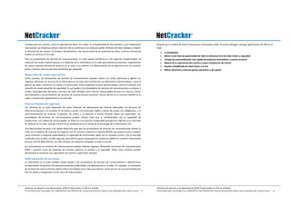 © 2014 NetCracker Technology Corp. CONFIDENTIAL AND PROPRIETARY: Disclose and distribute solely to those individuals with a need to know.
Sistemas de Soporte a las Operaciones (OSS) Tradicionales vs OSS en la Nube
3
ventajas para los usuarios, como la seguridad de datos, los costes, la compatibilidad de documentos y una colaboración
más sencilla. Las empresas utilizan cada vez más los servicios en la nube para poder disfrutar de estas ventajas y mejorar
la eficiencia de las mismas. En Europa y Norteamérica, una tercera parte de las empresas ya utiliza, o está en proceso de
utilizar los servicios en la nube.
Para los proveedores de servicios de comunicaciones, la nube supone beneficios en tres aspectos fundamentales: la
reducción de costes internos gracias a la adopción de la informática en la nube para telecomunicaciones, la generación
de nuevos ingresos ofreciendo servicios en la nube a sus clientes y la diferenciación de la experiencia de sus usuarios
finales. Veamos cada uno de estos beneficios por separado.
Reducción de costes operativos
Como usuarios, los proveedores de servicios de comunicaciones pueden reducir sus costes operativos y agilizar sus
negocios utilizando los recursos de la informática en la nube para transformar las aplicaciones administrativas, como la
gestión de redes y servicios, los cobros y la facturación. Están surgiendo muchas oportunidades, como por ejemplo una
solución de comercialización de capacidad, la cual ayuda a los proveedores de servicios de comunicaciones a comprar y
vender capacidad bajo demanda y Servicios de Valor Añadido como Servicio (Value added Services as a Service, VaaS),
permitiéndoles a los proveedores de servicios de comunicaciones presentar nuevas ofertas en un entorno basado en la
nube e introducirlas rápidamente en el mercado.
Nuevas fuentes de ingresos
Los servicios en la nube dependen de varios factores: las aplicaciones de Internet adecuadas, los servicios de
telecomunicaciones y la conexión IP de punto a punto. Los terminales fiables y fáciles de utilizar son obligatorios, y el
aprovisionamiento de servicios, la gestión, los cobros y la atención al cliente también deben ser impecables. Los
proveedores de servicios de comunicaciones pueden ofrecer todo esto y, combinándolo con su capacidad de
proporcionar una calidad de servicio global, se sitúan en una posición inmejorable para generar ingresos en el mercado
de servicios en la nube, muy por encima de la competencia en el campo de la tecnología de la información (TI).
Una oportunidad lucrativa y de rápido desarrollo para que los proveedores de servicios de comunicaciones utilicen la
nube con el objetivo de impulsar los negocios son los servicios máquina a máquina (M2M), que proporcionan a equipos
como vehículos y máquinas expendedoras la capacidad de intercambiar datos con un servidor central. Con el mercado
creciendo entre el 20% y el 40% cada año, para 2014 el gasto empresarial en soluciones M2M con conexión móvil podría
alcanzar los €35.000 millones, con 250 millones de máquinas instaladas en todo el mundo.
Los proveedores de servicios de comunicaciones pueden obtener ingresos ofreciendo soluciones de comunicaciones
M2M a sectores como las empresas de servicios públicos, la sanidad y la seguridad. Todos estos sectores pueden
beneficiarse al aumentar sus capacidades de control y supervisión remotos.
Diferenciación de servicios
La informática en la nube también puede ayudar a los proveedores de servicios de comunicaciones a diferenciarse,
enriqueciendo los servicios de telecomunicaciones tradicionales con aplicaciones en la nube. Por ejemplo, un proveedor
de servicios de comunicaciones podría utilizar tecnologías en la nube para ofrecer correo de voz con una personalización
fácil de utilizar e integración con los sitios de redes sociales.
© 2014 NetCracker Technology Corp. CONFIDENTIAL AND PROPRIETARY: Disclose and distribute solely to those individuals with a need to know.
Sistemas de Soporte a las Operaciones (OSS) Tradicionales vs OSS en la Nube
4
Después de un análisis de toda la informacion presentada arriba, se puede distinguir ventajas significativas de OSS en la
nube:
 La flexibilidad
 Menor coste total de oportunidad de toda la infraestructura de Data Center y seguridad
 Tiempo de comercialización más rápido de productos innovadores y nuevos servicios
 Mejora de la experiencia del usuario y mayor satisfacción del cliente
 Gestión simplificada del Data Center y la red
 Mayor eficiencia y menores gastos operativos y de capital
 