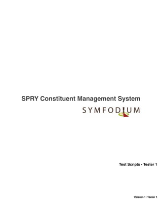 SPRY Constituent Management System
Test Scripts - Tester 1
Version 1: Tester 1
 