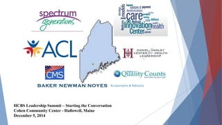 HCBS Leadership Summit – Starting the Conversation
Cohen Community Center - Hallowell, Maine
December 5, 2014
 