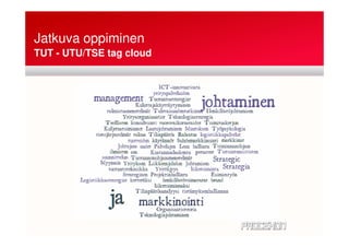 Jatkuva oppiminen
TUT - UTU/TSE tag cloud
 