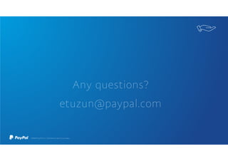 Any questions?
etuzun@paypal.com
 