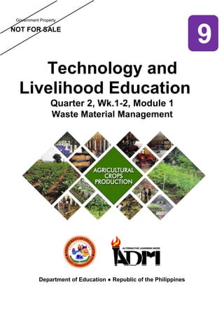 Government Property
NOT FOR SALE
NOT
Technology and
Livelihood Education
Quarter 2, Wk.1-2, Module 1
Waste Material Management
Department of Education ● Republic of the Philippines
9
 