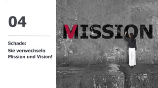 www.FutureManagementGroup.com
Schade:
Sie verwechseln
Mission und Vision!
04
10
V
 