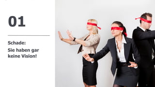 www.FutureManagementGroup.com 3
01
Schade:
Sie haben gar
keine Vision!
 