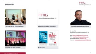 43
Was nun?
Vortrag für Ihr Führungsteam
Keynote für Ihre Kunden Gespräch mit dem Autor Dr. Pero Mićić führen
International
Book Award
Most significant
Futures work 2014
E-Mail: PM@FutureManagementGroup.com
Buch lesen
Referenz-Projekte anfordern
Gespräch mit einem Senior FutureManager führen
E-Mail: office@FutureManagementGroup.com
Phone: 06123 60 109 -0
Martin Ruesch Enno Däneke
Gregor Schiffer Berthold Müssig Dr. Jörg Blechschmidt
Bernd Hinrichs
 