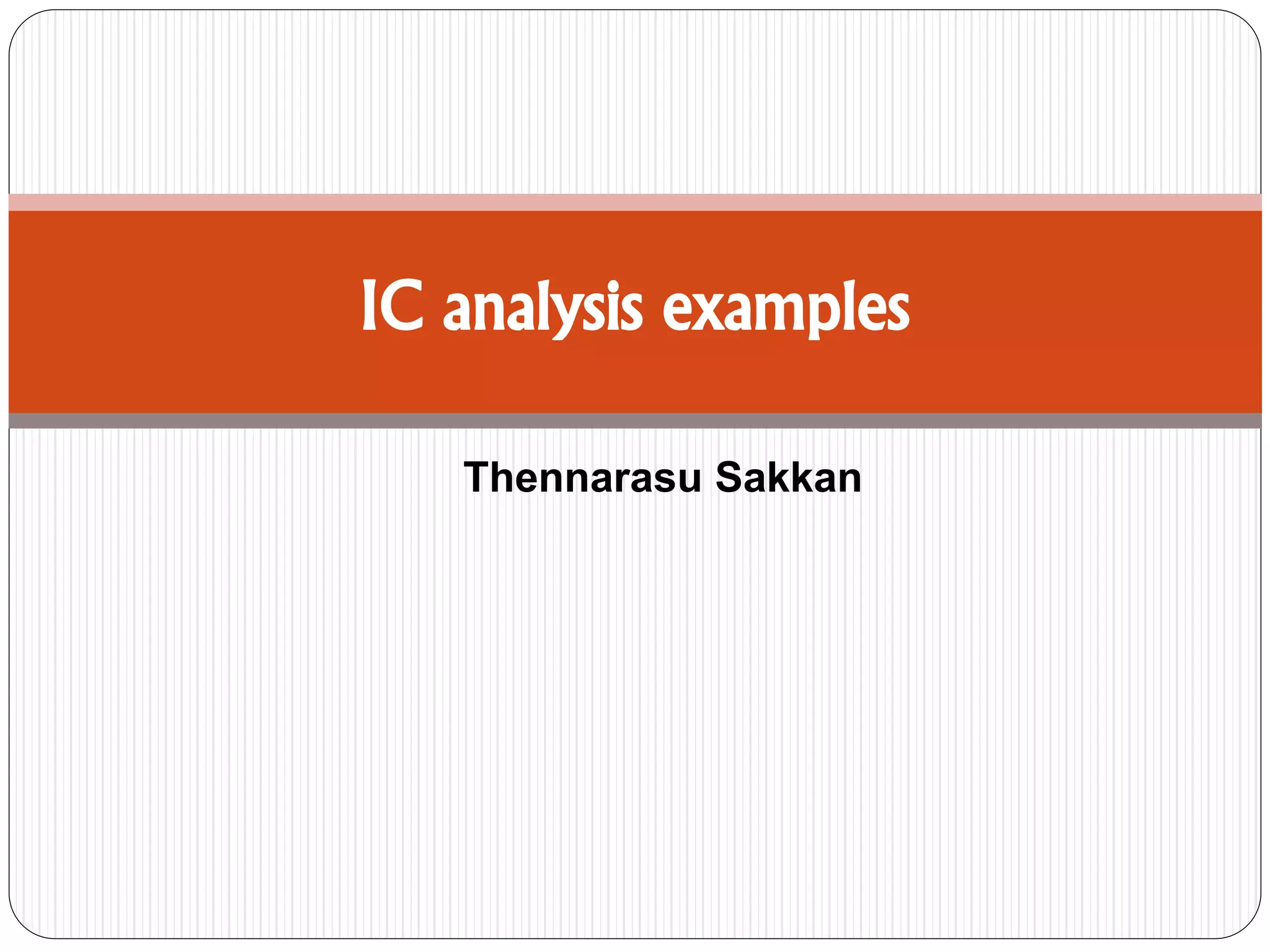 IC analysis examples
Thennarasu Sakkan