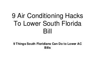 9 Air Conditioning Hacks
To Lower South Florida
Bill
9 Things South Floridians Can Do to Lower AC
Bills
 