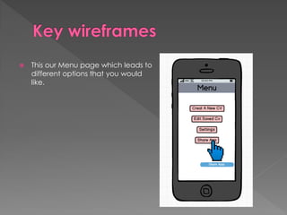  This our Menu page which leads to
different options that you would
like.
 