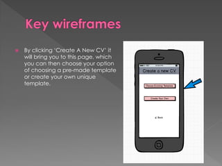 By clicking ‘Create A New CV’ it
will bring you to this page, which
you can then choose your option
of choosing a pre-made template
or create your own unique
template.
 
