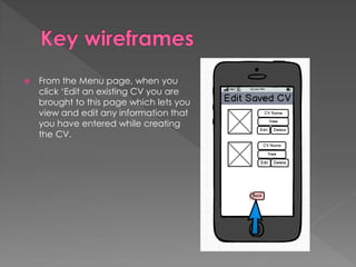  From the Menu page, when you
click ‘Edit an existing CV you are
brought to this page which lets you
view and edit any information that
you have entered while creating
the CV.
 