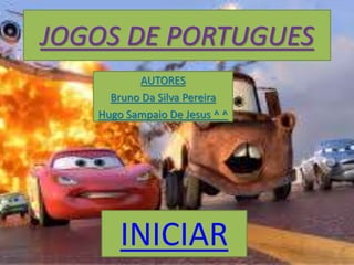 JOGOS DE PORTUGUES
AUTORES
Bruno Da Silva Pereira
Hugo Sampaio De Jesus ^ ^
INICIAR
 