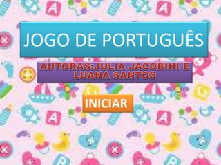 JOGO DE PORTUGUÊS
INICIAR
 