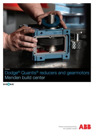 Dodge®
Quantis®
reducers and gearmotors
Menden build center
Catalog
 