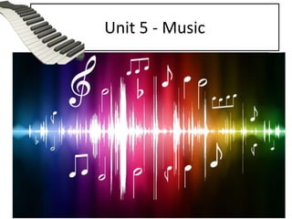 Unit 5 - Music
 