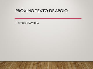 PRÓXIMO TEXTO DE APOIO
• REPÚBLICAVELHA
 