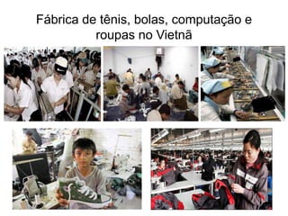 Fábrica de tênis, bolas, computação e
roupas no Vietnã
 