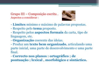 Grupo III – Composição escrita .Aspectos a considerar :Limites mínimo e máximo de palavras propostas.