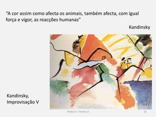 O Expressionismo pretende transmitir ao espectador emoções
estéticas profundas;
Através da exaltação das cores que delimitam e definem as
formas planificadas;
Onde a ilusão da terceira dimensão se perde;
Vlaminck, Port Marley
62
 