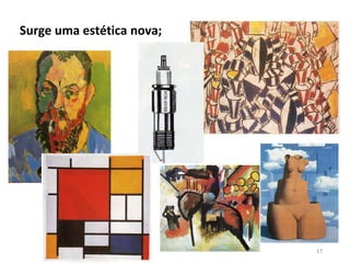 Surge uma estética nova;
17
 