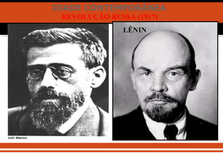 IDADE CONTEMPORÂNEA
REVOLUÇÃO RUSSA (1917)
LÊNINLÊNIN
 