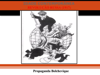 IDADE CONTEMPORÂNEA
REVOLUÇÃO RUSSA (1917)
Propaganda BolcheviquePropaganda Bolchevique
 