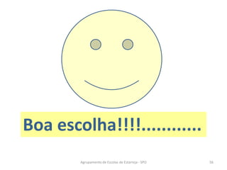 Agrupamento de Escolas de Estarreja - SPO
Boa escolha!!!!............
56
 